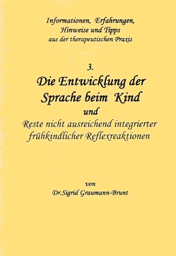 die bunten Hefte: Heft 3: Die Entwicklung der Sprache und Reste nicht ausreichend integrierter frühkindlicher Reflexreaktionen